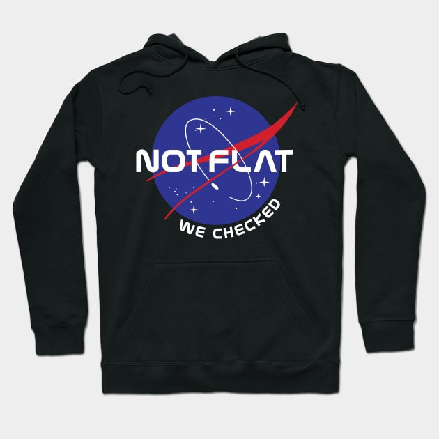 Not Flat We Checked Funny Anti Flat Earth NASA Hoodie by kim.id